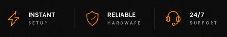 Instant setup · Reliable hardware · 24/7 support